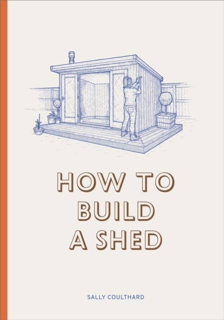 How to Build a Shed (Hardback)
