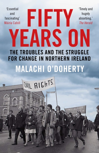 Fifty Years On : The Troubles and the Struggle for Change in Northern Ireland