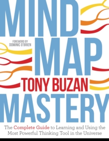 Mind Map Mastery : The Complete Guide to Learning and Using the Most Powerful Thinking Tool in the Universe
