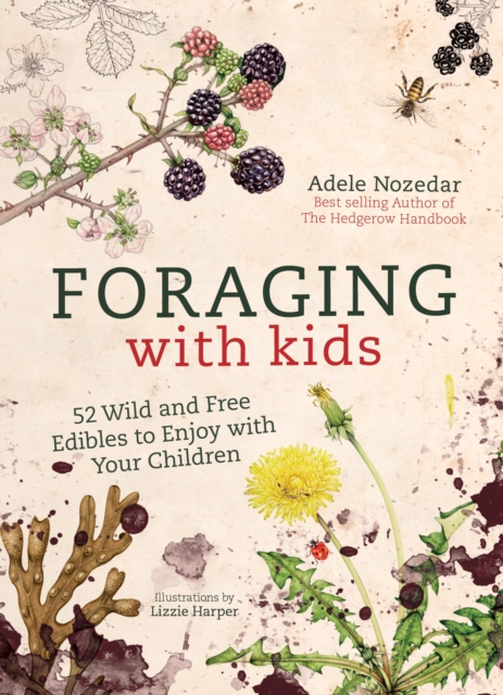 Foraging with Kids : 52 Wild and Free Edibles to Enjoy with Your Children