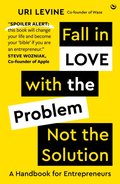 Fall in Love with the Problem, Not the Solution : A handbook for entrepreneurs