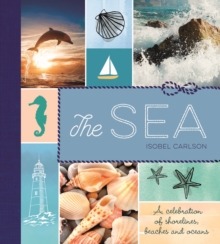 The Sea : A Celebration of Shorelines, Beaches and Oceans