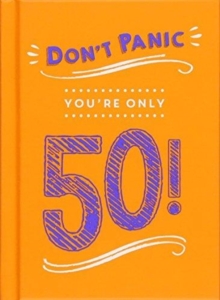 Don't Panic, You're Only 50! Quips and Quotes on Getting Older