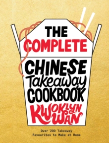 The Complete Chinese Takeaway Cookbook : Over 200 Takeaway Favourites to Make at Home