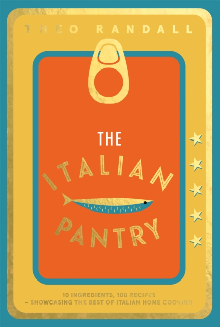 The Italian Pantry : 10 Ingredients, 100 Recipes – Showcasing the Best of Italian Home Cooking