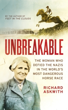 Unbreakable : The Woman Who Defied the Nazis in the World's Most Dangerous Horse Race
