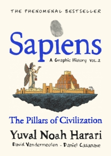 Sapiens A Graphic History, Volume 2 : The Pillars of Civilization
