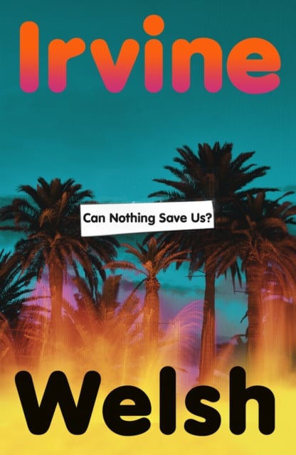Irvine Welsh : Can Nothing Save Us? (Hardback)