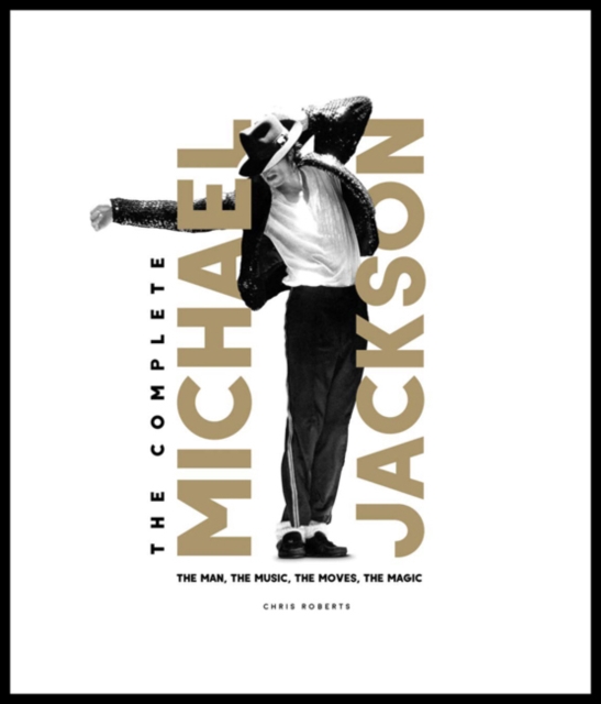 The Complete Michael Jackson : The Man, the Music, the Moves, the Magic