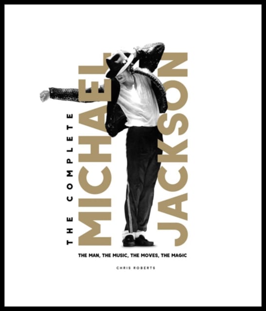 The Complete Michael Jackson : The Man, the Music, the Moves, the Magic (Hardback)