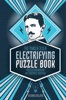 The Nikola Tesla Electrifying Puzzle Book : Puzzles Inspired by the Enigmatic Inventor