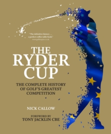 The Ryder Cup : The Complete History of Golf's Greatest Competition