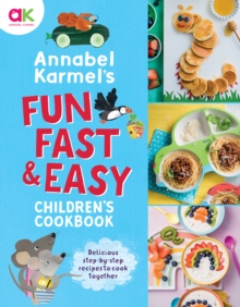 Annabel Karmel's Fun, Fast and Easy Children's Cookbook