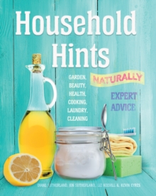Household Hints, Naturally : Garden, Beauty, Health, Cooking, Laundry, Cleaning