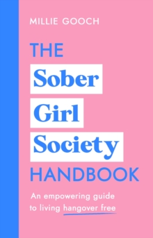 The Sober Girl Society Handbook : An empowering guide to living hangover free