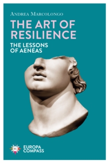 The Art of Resilience : The Lessons of Aeneas