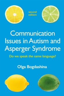 Communication Issues in Autism and Asperger Syndrome, Second Edition : Do we speak the same language?