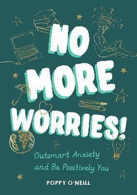 No More Worries! : Outsmart Anxiety and Be Positively You