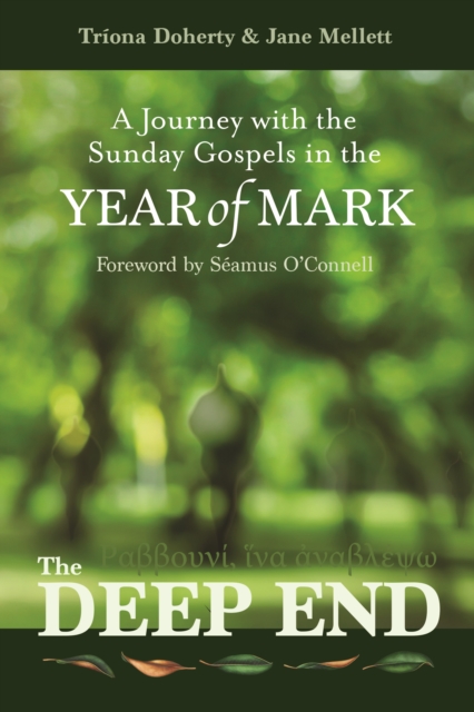 The Deep End : A Journey with the Sunday Gospels in the Year of Mark