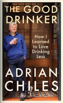 The Good Drinker : How I Learned to Love Drinking Less