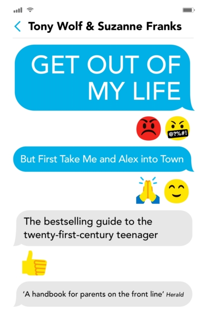 Get Out of My Life : The bestselling guide to the twenty-first-century teenager