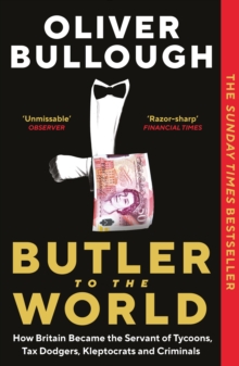 Butler to the World : How Britain became the servant of tycoons, tax dodgers, kleptocrats and criminals (Paperback)