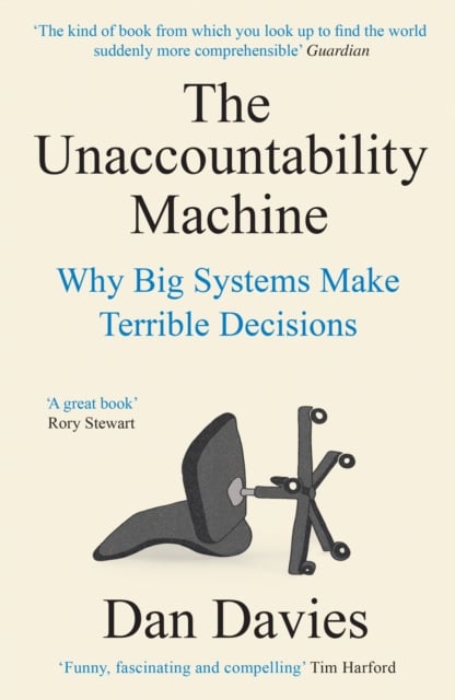The Unaccountability Machine : Why Big Systems Make Terrible Decisions