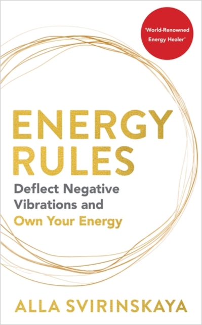 Energy Rules : Deflect Negative Vibrations and Own Your Energy