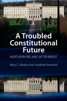A Troubled Constitutional Future : Northern Ireland after Brexit