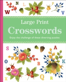 Large Print Crosswords : Enjoy the Challenge of These Diverting Puzzles