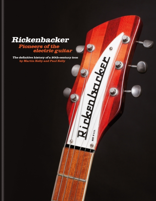 Rickenbacker Guitars: Pioneers of the electric guitar : The definitive history of a 20th-century icon