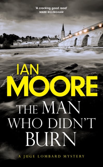 Ian Moore : The Man Who Didn't Burn (Loire Valley Mystery Book 1)