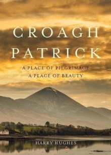 Croagh Patrick : A Place of Pilgrimage. A Place of Beauty