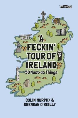 A Feckin' Tour of Ireland : 50 Must Do Things 