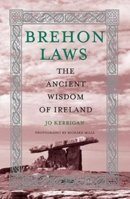 Brehon Laws : The Ancient Wisdom of Ireland (Hardback)