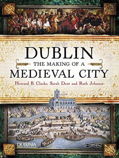 Dublin: The Making of a Medieval City