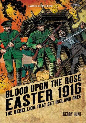 Blood Upon the Rose: Easter 1916: The Rebellion That Set Ireland Free