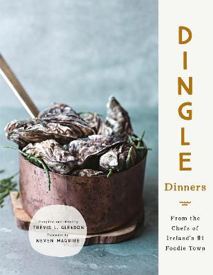Dingle Dinners : From the Chefs of Ireland's #1 Foodie Town