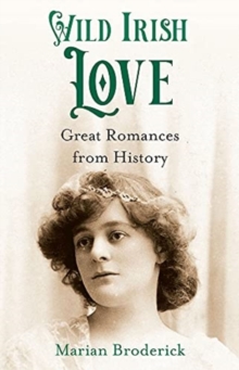 Wild Irish Love : Great Romances from History