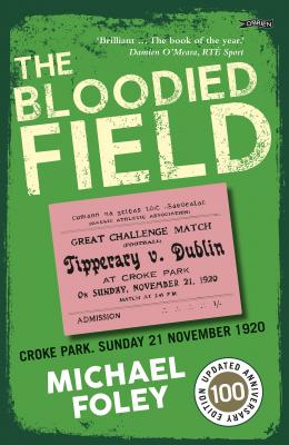 The Bloodied Field: Croke Park Sunday 21st November 1920 (Updated)