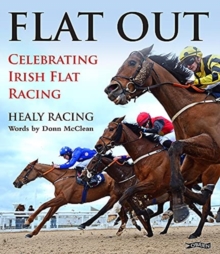 Flat Out : Celebrating Irish Flat Racing