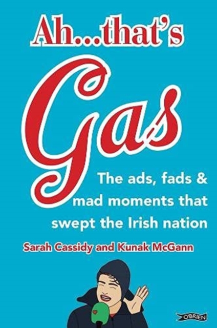 Ah That's Gas! : The ads, fads and mad happenings that swept the Irish nation