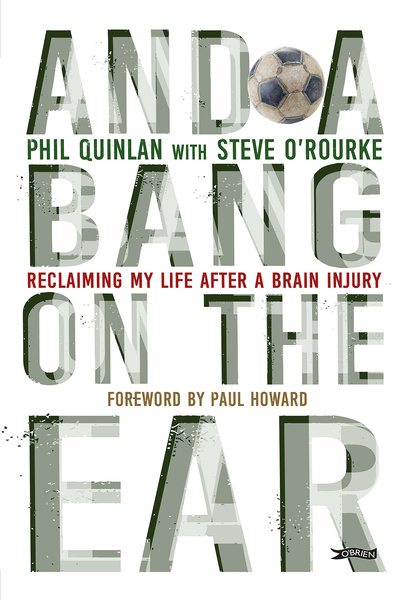 And a Bang on the Ear: Reclaiming My Life After a Brain Injury