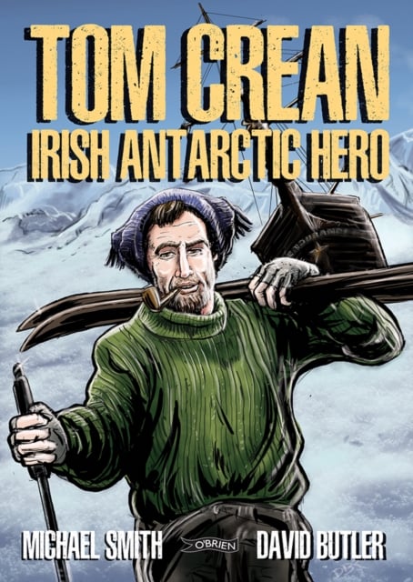 Tom Crean : Irish Antarctic Hero