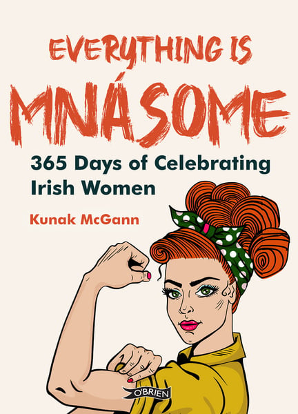 Everything is Mnásome : 365 Days of Celebrating Irish Women (Gift Hardback)