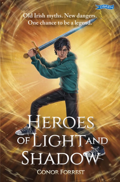 Heroes of Light and Shadow : Old Irish Myths. New Dangers. One chance to be a Legend (Age 10+)