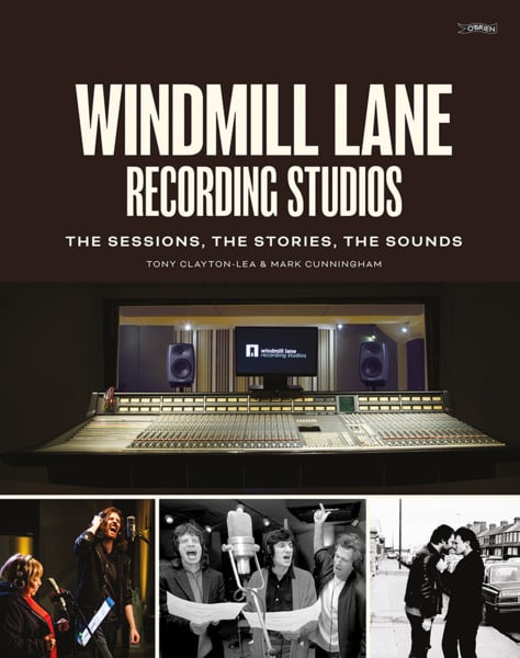 Windmill Lane Recording Studios : The Stories, The Sessions, The Sound
