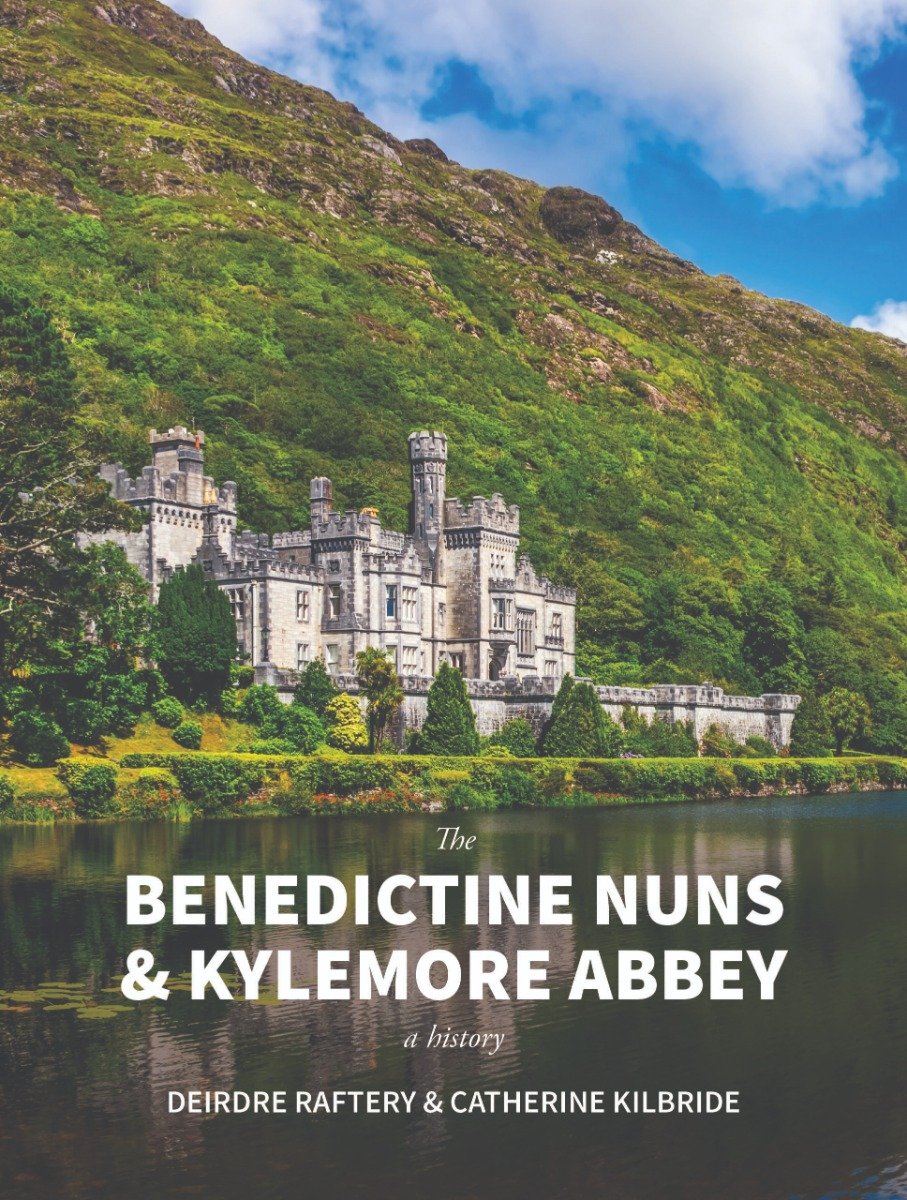 The Benedictine Nuns & Kylemore Abbey : A History