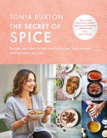 The Secret of Spice : Recipes and ideas to help you live longer, look younger and feel your very best