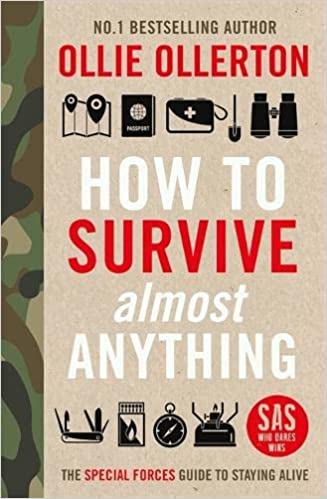 How To Survive (Almost) Anything : The Special Forces Guide To Staying Alive